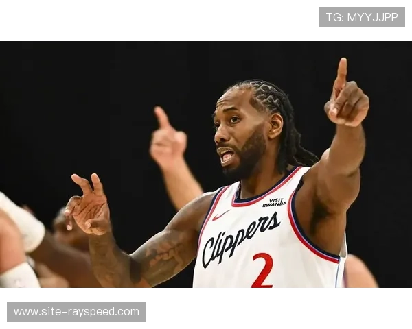 快船进攻效率下滑，莱昂纳德负荷管理成焦点