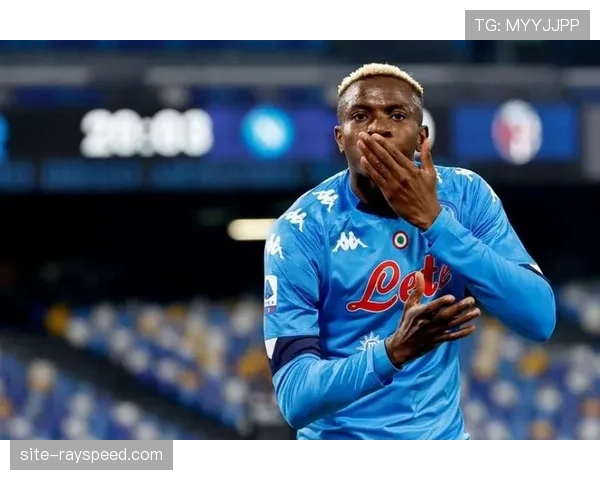 传闻：那不勒斯前锋奥斯梅恩团队与英超俱乐部进行初步接触